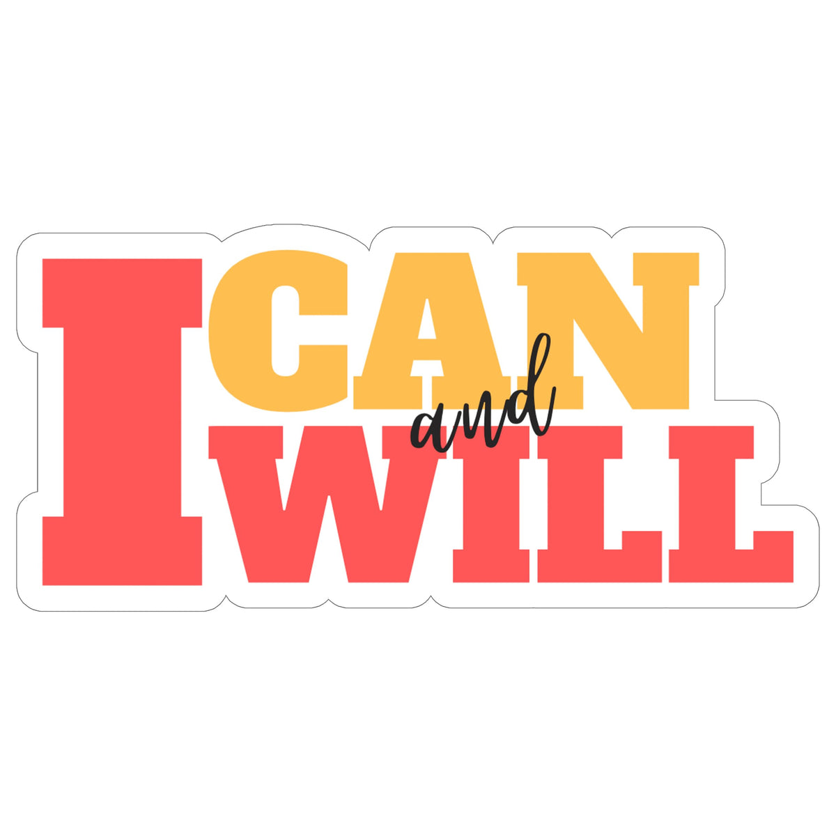 I Can and I Will Sticker 4 Inch — Waterproof Vinyl Decal Motivational Positive Mantra
