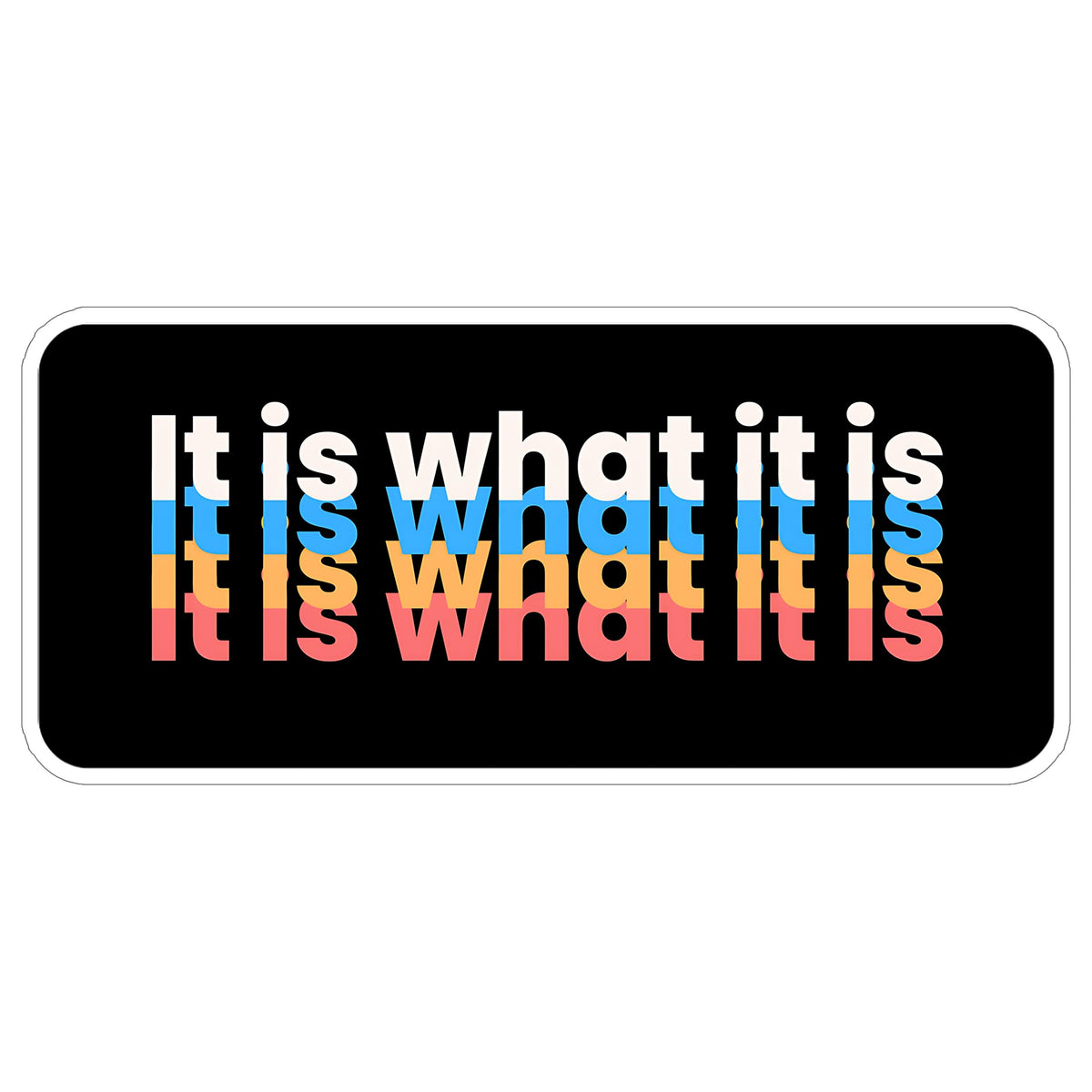 It is What It is Sticker 4 Inch — Waterproof Vinyl Decal Acceptance Positive Motivational