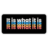 It is What It is Sticker 4 Inch — Waterproof Vinyl Decal Acceptance Positive Motivational 1