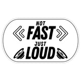 Not Fast Just Loud Sticker 4 Inch — Waterproof Vinyl Decal Car Exhaust Muffler Truck 1