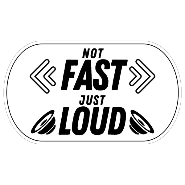 Not Fast Just Loud Sticker 4 Inch — Waterproof Vinyl Decal Car Exhaust Muffler Truck