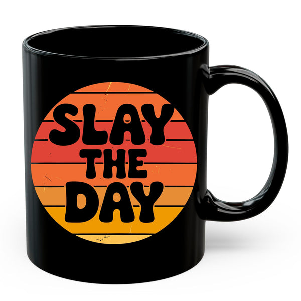 Slay the Day Mug 11oz — Black Ceramic Motivational Coffee Mug