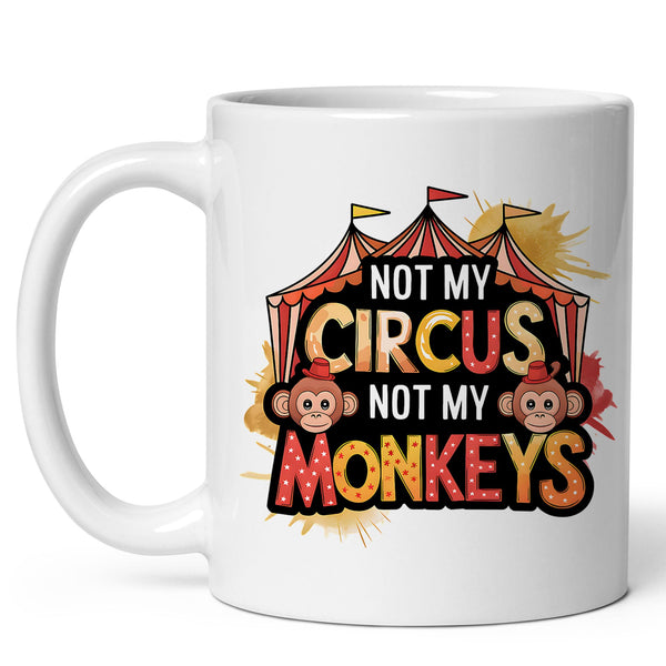 Not My Circus Not My Monkeys Mug 11oz — White Ceramic Polish Proverb
