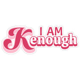 I Am Kenough Sticker 4 Inch — Waterproof Vinyl Decal Barbie Ken Self Worth 8