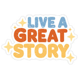 Live A Great Story Sticker 4 Inch — Waterproof Vinyl Decal Adventure Inspirational 1