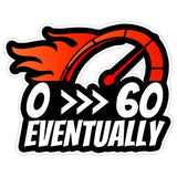 0 to 60 Eventually Sticker 4 Inch — Waterproof Vinyl Decal Sarcastic Lazy Car Humor 1