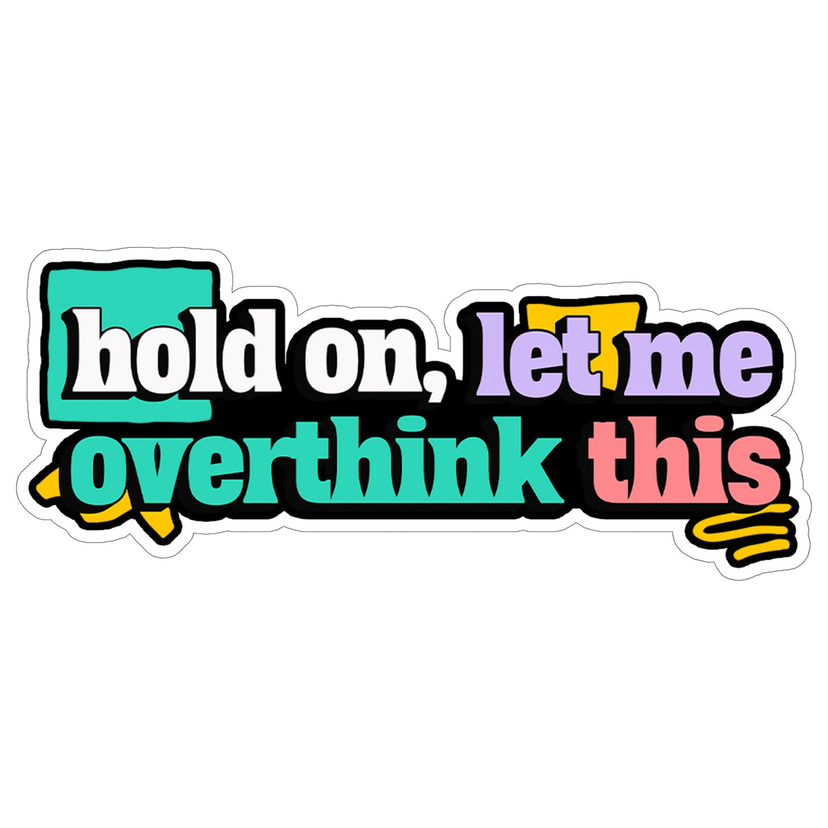 Hold On Let Me Overthink This Sticker 4 Inch — Waterproof Vinyl Decal Anxiety Relatable Funny