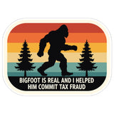 Bigfoot is Real I Helped Him Commit Tax Fraud Sticker 4 Inch — Waterproof Vinyl Decal 1