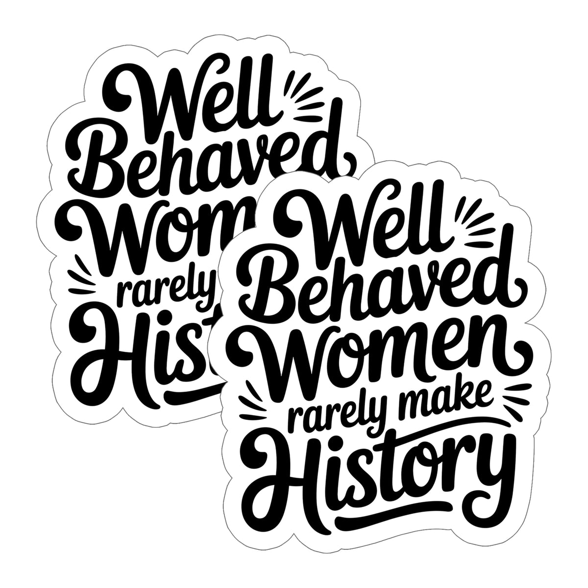 Well Behaved Women Rarely Make History Sticker 2-Pack — 4