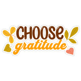 Choose Gratitude Sticker 4 Inch — Waterproof Vinyl Decal Mindfulness Grateful Thankful 8