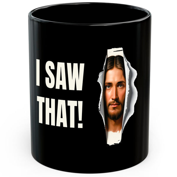 Jesus I Saw That Mug 11oz — Black Ceramic Christian Faith Funny Coffee Mug