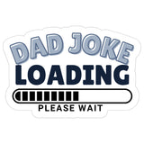Dad Joke Loading Sticker 4 Inch — Waterproof Vinyl Decal Father Humor Pun Funny 8