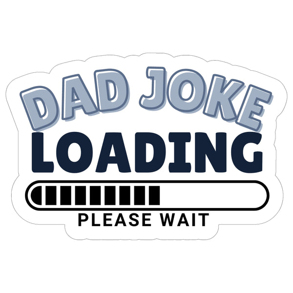 Dad Joke Loading Sticker 4 Inch — Waterproof Vinyl Decal Father Humor Pun Funny