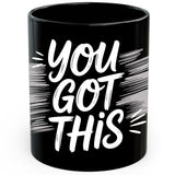 You Got This Coffee Mug 11oz — Black Ceramic Motivational Quote Mug 1