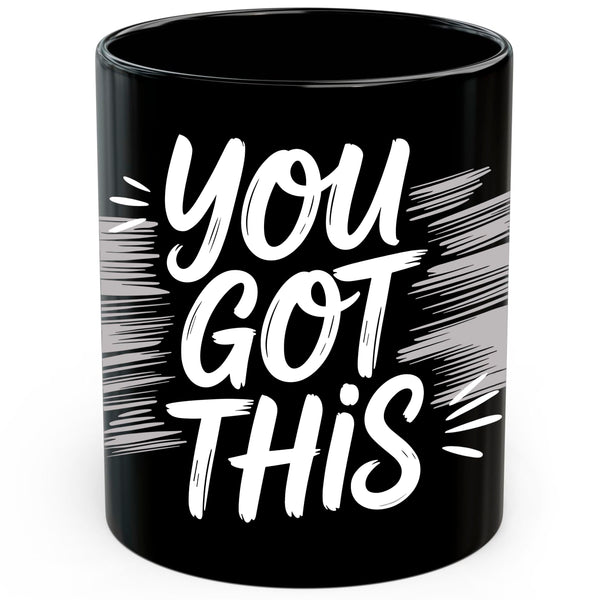 You Got This Coffee Mug 11oz — Black Ceramic Motivational Quote Mug