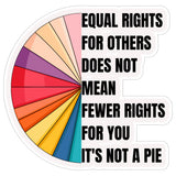 Equal Rights It's Not Pie Sticker 4 Inch — Waterproof Vinyl Decal Civil Rights Equality Pie 1