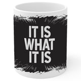 It is What It is Coffee Mug 11oz — White Ceramic Acceptance Quote Mug 1