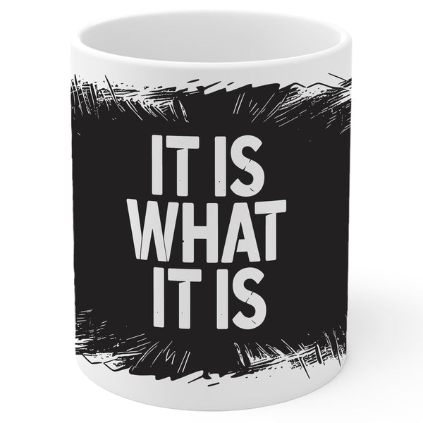 It is What It is Coffee Mug 11oz — White Ceramic Acceptance Quote Mug