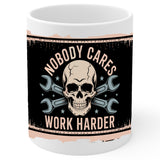 Nobody Cares Work Harder Mug 11oz — White Ceramic Gym Quote Coffee Mug 1