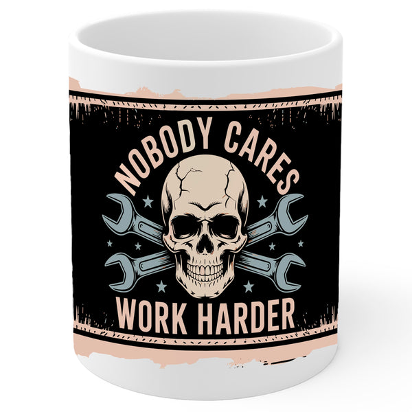 Nobody Cares Work Harder Mug 11oz — White Ceramic Gym Quote Coffee Mug