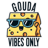 Gouda Vibes Only Sticker 4 Inch — Waterproof Vinyl Decal Cheese Pun Good Vibes 8