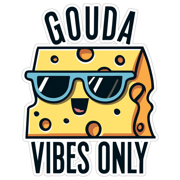 Gouda Vibes Only Sticker 4 Inch — Waterproof Vinyl Decal Cheese Pun Good Vibes
