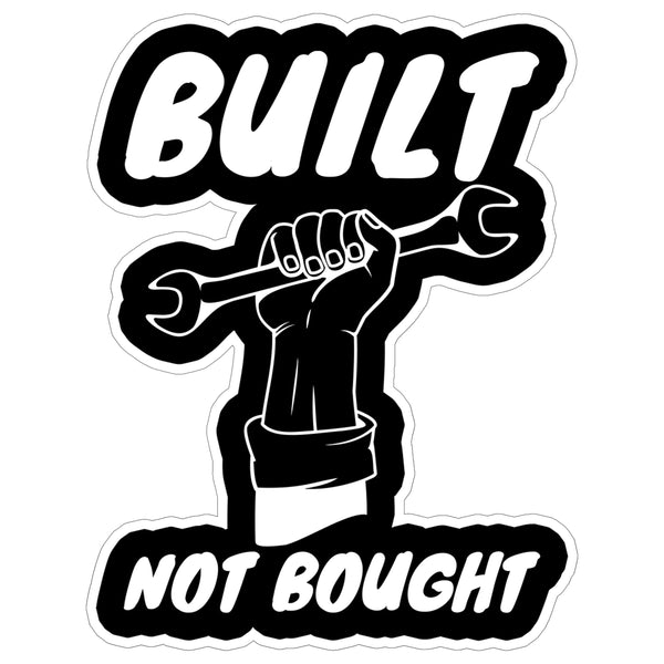 Built Not Bought Sticker 4 Inch — Waterproof Vinyl Decal Car Build Custom Garage