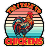 Yes I Talk to Chickens Sticker 4 Inch — Waterproof Vinyl Decal Backyard Flock Farmer Pun 1