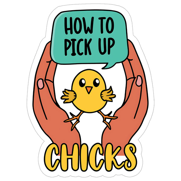 How to Pick Up Chicks Sticker 4 Inch — Waterproof Vinyl Decal Chicken Gym Pun Funny