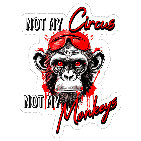 Not My Circus Not My Monkeys Sticker 4 Inch — Waterproof Vinyl Decal Polish Proverb Drama Free