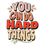 You Can Do Hard Things Sticker 4 Inch — Waterproof Vinyl Decal Encouragement Motivational 8