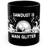 Sawdust is Man Glitter Mug 11oz — Black Ceramic Woodworking Coffee Mug 1
