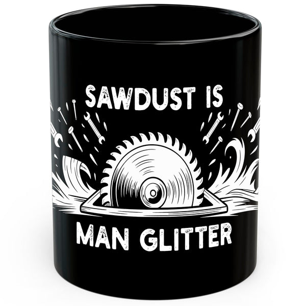Sawdust is Man Glitter Mug 11oz — Black Ceramic Woodworking Coffee Mug