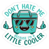 Don't Hate Me Because I'm a Little Cooler Sticker 4 Inch — Waterproof Vinyl Decal Sarcastic Cool Pun 8