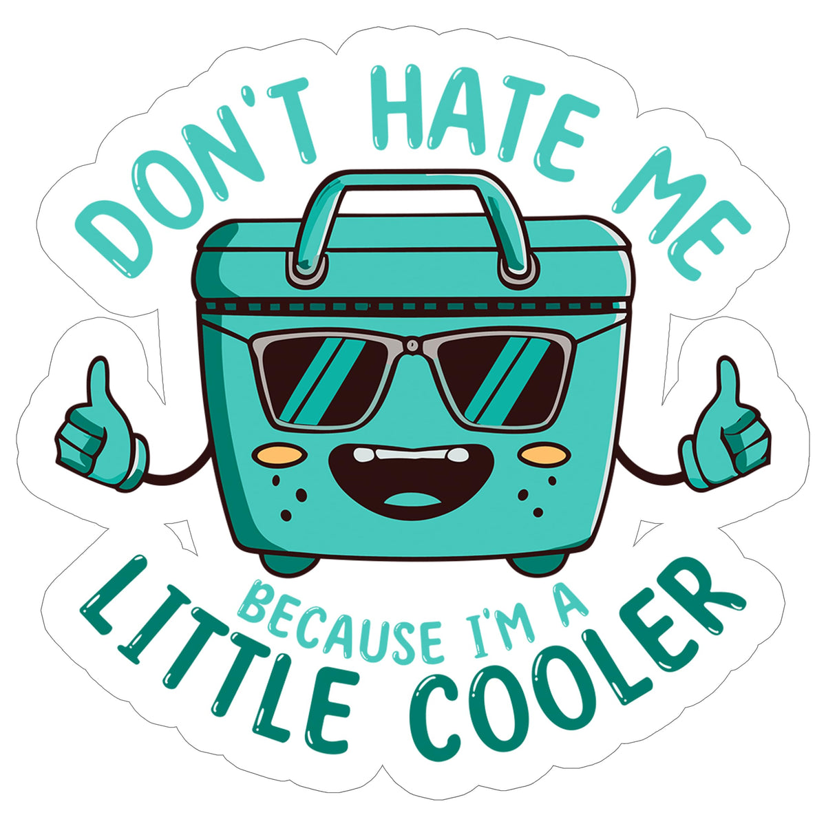 Don't Hate Me Because I'm a Little Cooler Sticker 4 Inch — Waterproof Vinyl Decal Sarcastic Cool Pun