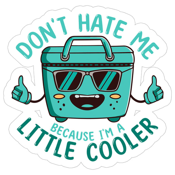 Don't Hate Me Because I'm a Little Cooler Sticker 4 Inch — Waterproof Vinyl Decal Sarcastic Cool Pun