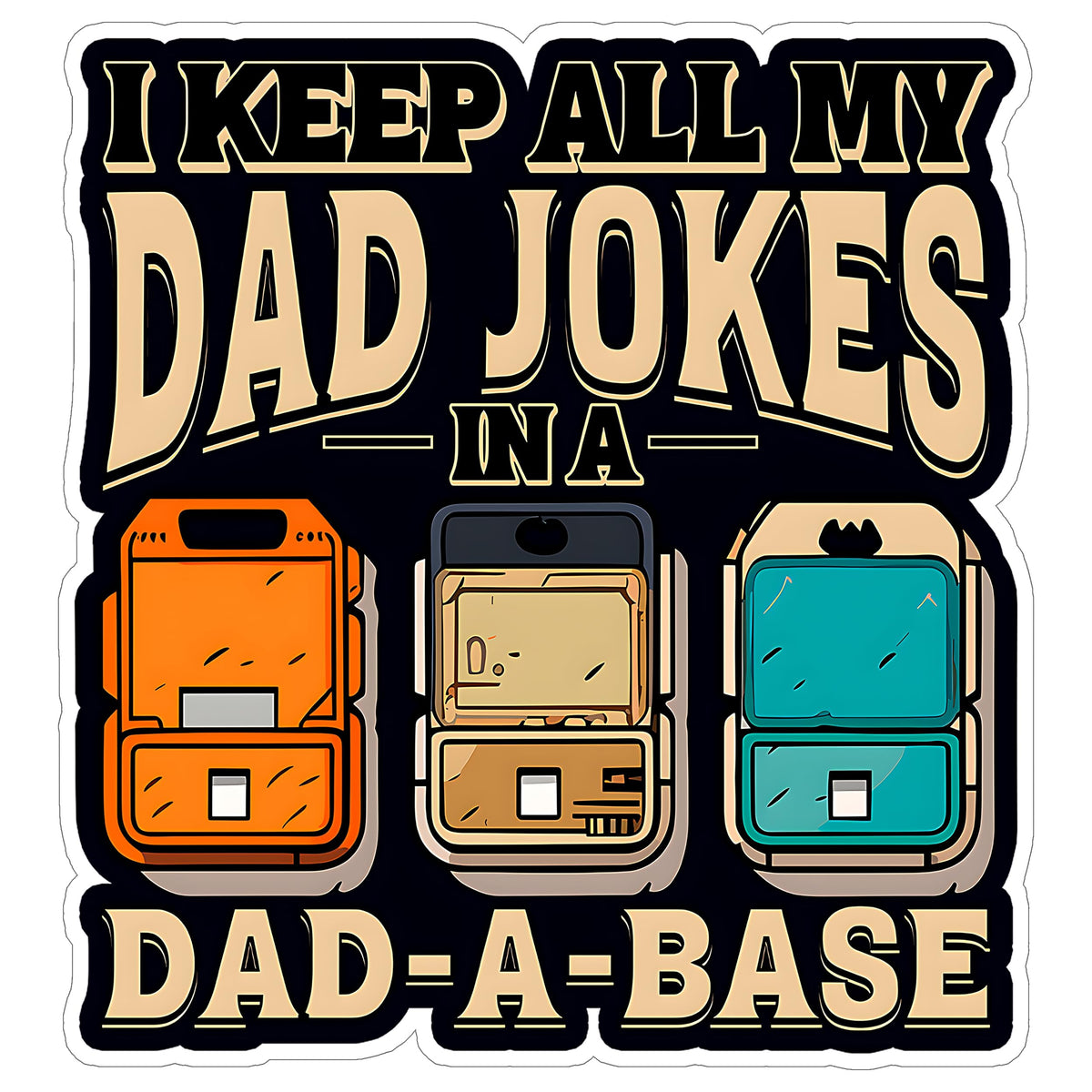 I Keep All My Dad Jokes in a Dad-A-Base Sticker 4 Inch — Waterproof Vinyl Decal