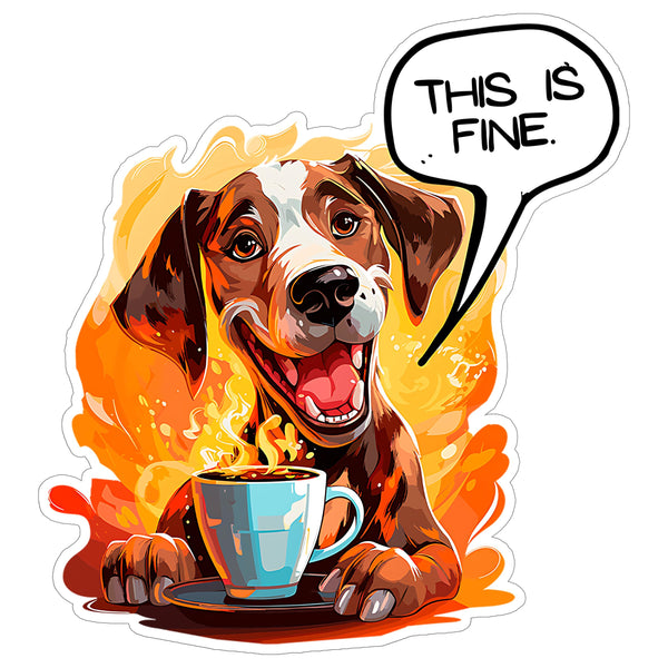 This is Fine Dog Sticker 4 Inch — Waterproof Vinyl Decal Burning Room Meme Comic