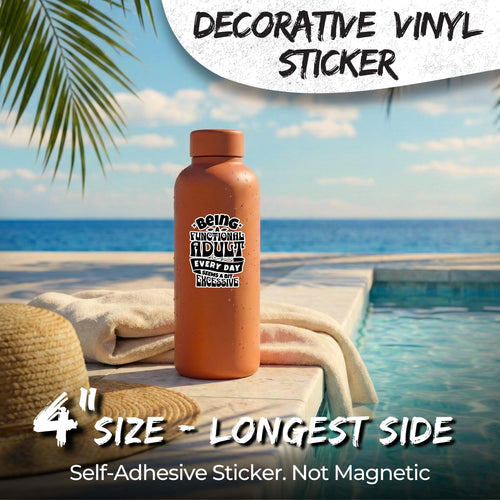 Being a Functional Adult Seems Excessive 4 inch waterproof vinyl sticker decal, adulting relatable funny design, durable laptop water bottle car tumbler decor