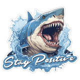 Stay Positive Shark Sticker 4 Inch — Waterproof Vinyl Decal Motivation Ocean Funny 1