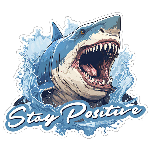 Stay Positive Shark Sticker 4 Inch — Waterproof Vinyl Decal Motivation Ocean Funny
