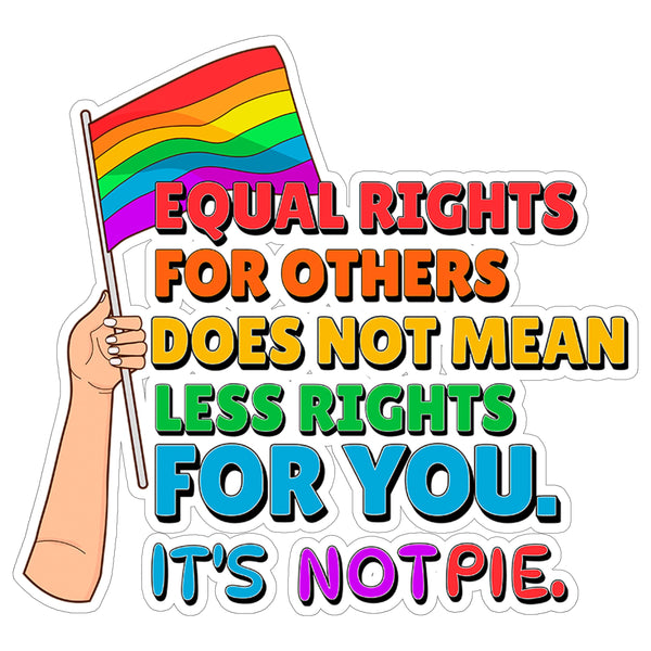 Equal Rights It's Not Pie Sticker 4 Inch — Waterproof Vinyl Decal Equality Rights Civil