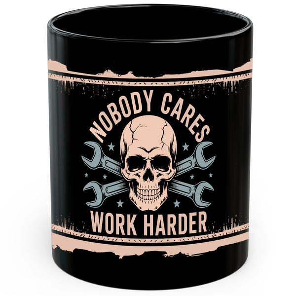 Nobody Cares Work Harder Mug 11oz — Black Ceramic Gym Coffee Mug