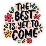 The Best is Yet to Come Sticker 4 Inch — Waterproof Vinyl Decal Optimistic Future Frank Sinatra 8