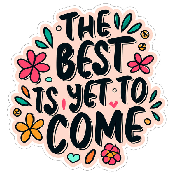 The Best is Yet to Come Sticker 4 Inch — Waterproof Vinyl Decal Optimistic Future Frank Sinatra
