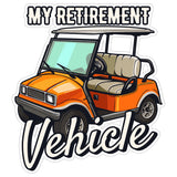 My Retirement Vehicle Sticker 4 Inch — Waterproof Vinyl Decal Funny Golf Cart Pun 1