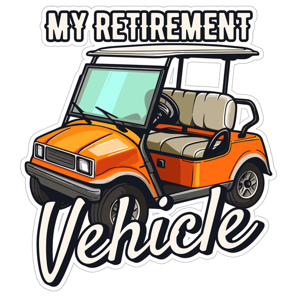 My Retirement Vehicle Sticker 4 Inch — Waterproof Vinyl Decal Funny Golf Cart Pun