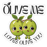 Olive Me Loves Olive You Sticker 4 Inch — Waterproof Vinyl Decal Food Pun Love Cute 1