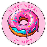 Donut Worry Be Happy Sticker 4 Inch — Waterproof Vinyl Decal Donut Pun Sweet Funny 8