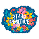 Stay Positive Sticker 4 Inch — Waterproof Vinyl Decal Positive Vibes Optimistic 1